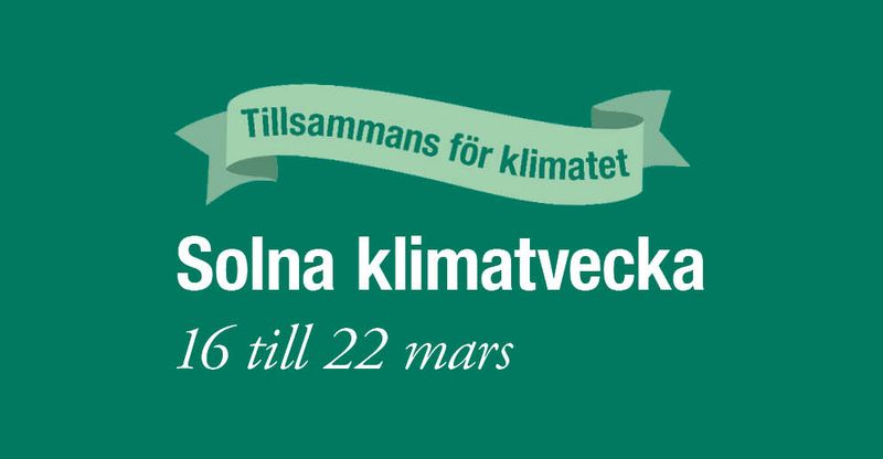 Grön ruta med vit text: Solna klimatvecka 16 till 22 mars